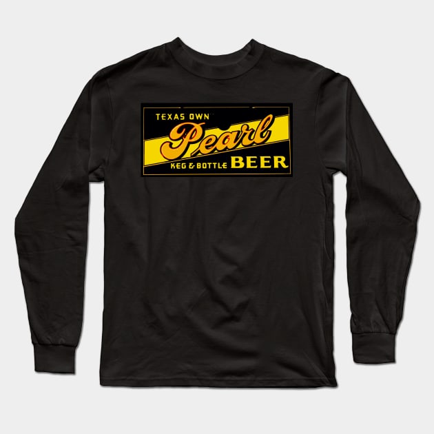 PEARL BEER OF TEXAS VINTAGE SIGN Long Sleeve T-Shirt by Overthetopsm